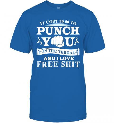 Funny If Cost 0 To Punch You In The Throat And I Love Free Shit T-Shirt 5 » Cool Gifts for You - Mfamilygift Funny If Cost 0 To Punch You In The Throat And I Love Free Shit T-Shirt 5