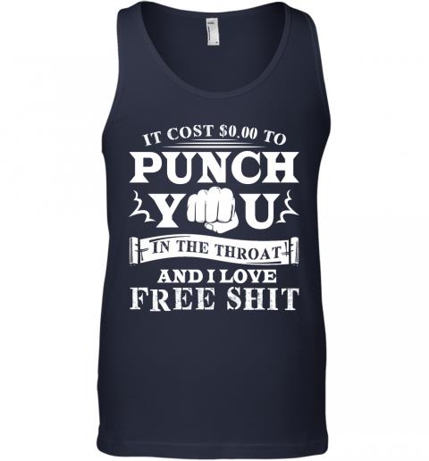 Funny If Cost 0 To Punch You In The Throat And I Love Free Shit Tank Top 2 » Cool Gifts for You - Mfamilygift Funny If Cost 0 To Punch You In The Throat And I Love Free Shit Tank Top 2
