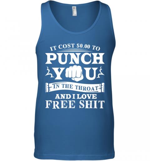 Funny If Cost 0 To Punch You In The Throat And I Love Free Shit Tank Top 3 » Cool Gifts for You - Mfamilygift Funny If Cost 0 To Punch You In The Throat And I Love Free Shit Tank Top 3