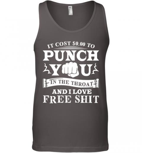 Funny If Cost 0 To Punch You In The Throat And I Love Free Shit Tank Top 4 » Cool Gifts for You - Mfamilygift Funny If Cost 0 To Punch You In The Throat And I Love Free Shit Tank Top 4