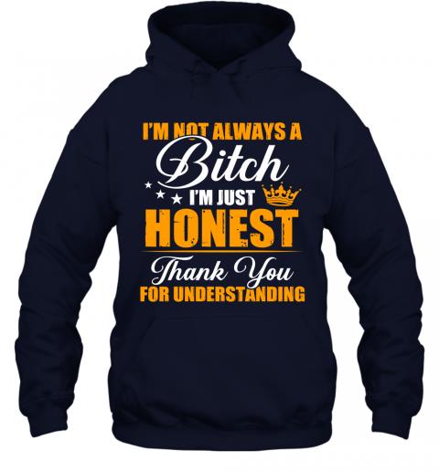 Funny Im Not Always A Bitch Im Just Honest Thank You For Understanding Hoodie 2 » Cool Gifts for You - Mfamilygift Funny Im Not Always A Bitch Im Just Honest Thank You For Understanding Hoodie 2