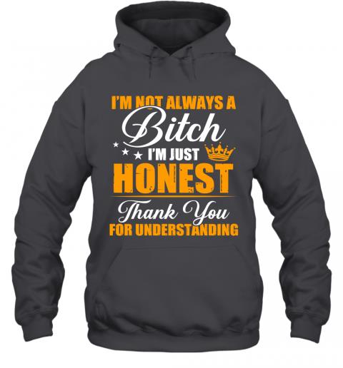 Funny Im Not Always A Bitch Im Just Honest Thank You For Understanding Hoodie 3 » Cool Gifts for You - Mfamilygift Funny Im Not Always A Bitch Im Just Honest Thank You For Understanding Hoodie 3