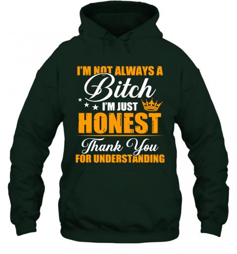Funny Im Not Always A Bitch Im Just Honest Thank You For Understanding Hoodie 5 » Cool Gifts for You - Mfamilygift Funny Im Not Always A Bitch Im Just Honest Thank You For Understanding Hoodie 5