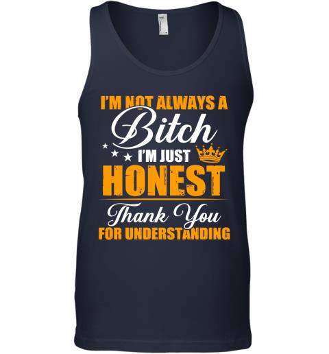 Funny Im Not Always A Bitch Im Just Honest Thank You For Understanding Tank Top 2 » Cool Gifts for You - Mfamilygift Funny Im Not Always A Bitch Im Just Honest Thank You For Understanding Tank Top 2
