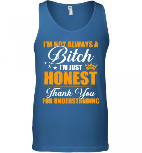 Funny Im Not Always A Bitch Im Just Honest Thank You For Understanding Tank Top 3 » Cool Gifts for You - Mfamilygift Funny Im Not Always A Bitch Im Just Honest Thank You For Understanding Tank Top 3