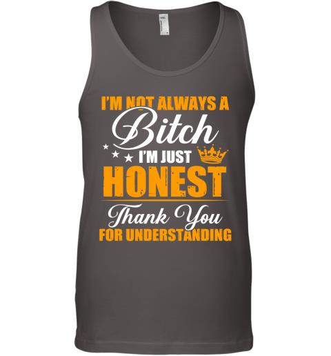 Funny Im Not Always A Bitch Im Just Honest Thank You For Understanding Tank Top 4 » Cool Gifts for You - Mfamilygift Funny Im Not Always A Bitch Im Just Honest Thank You For Understanding Tank Top 4