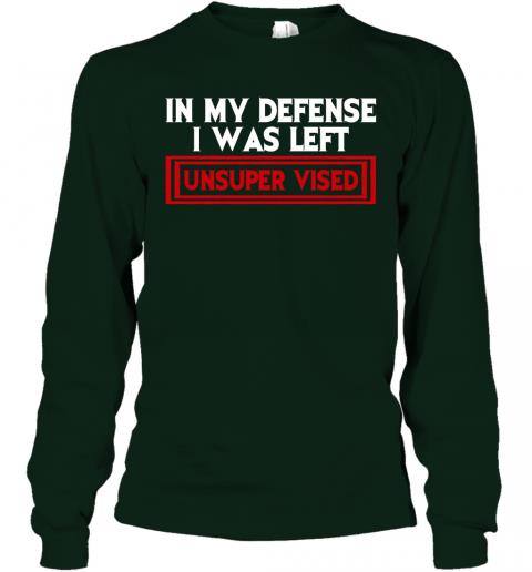 Funny In My Defense I Was Left Unsuper Vised Long Sleeve 3 » Cool Gifts for You - Mfamilygift Funny In My Defense I Was Left Unsuper Vised Long Sleeve 3