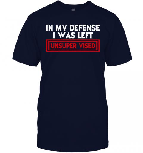 Funny In My Defense I Was Left Unsuper Vised T-Shirt 2 » Cool Gifts for You - Mfamilygift Funny In My Defense I Was Left Unsuper Vised T-Shirt 2