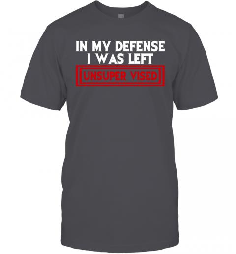 Funny In My Defense I Was Left Unsuper Vised T-Shirt 4 » Cool Gifts for You - Mfamilygift Funny In My Defense I Was Left Unsuper Vised T-Shirt 4