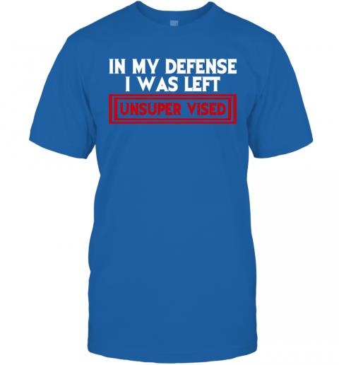 Funny In My Defense I Was Left Unsuper Vised T-Shirt 5 » Cool Gifts for You - Mfamilygift Funny In My Defense I Was Left Unsuper Vised T-Shirt 5