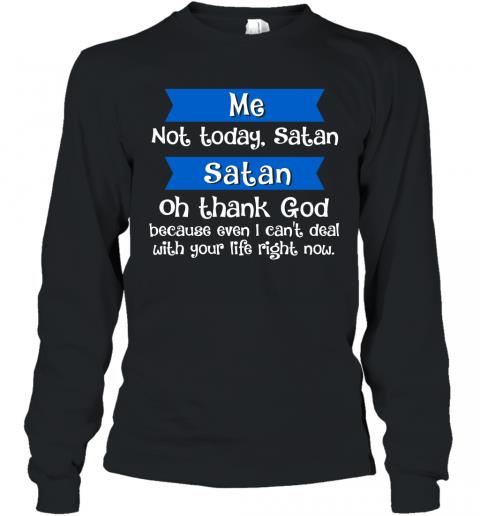 Funny Me Not Today Satan Long Sleeve
