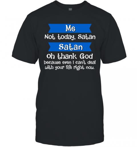 Funny Me Not Today Satan T-Shirt Funny Me Not Today Satan T-Shirt