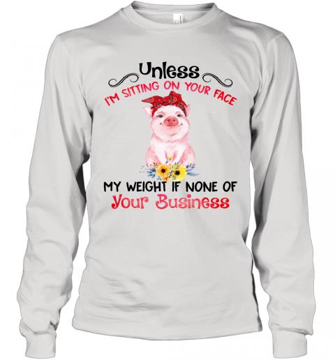 Funny Pig My Weight If None Of Your Business Long Sleeve 1 » Cool Gifts for You - Mfamilygift Funny Pig My Weight If None Of Your Business Long Sleeve 1