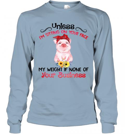 Funny Pig My Weight If None Of Your Business Long Sleeve 3 » Cool Gifts for You - Mfamilygift Funny Pig My Weight If None Of Your Business Long Sleeve 3