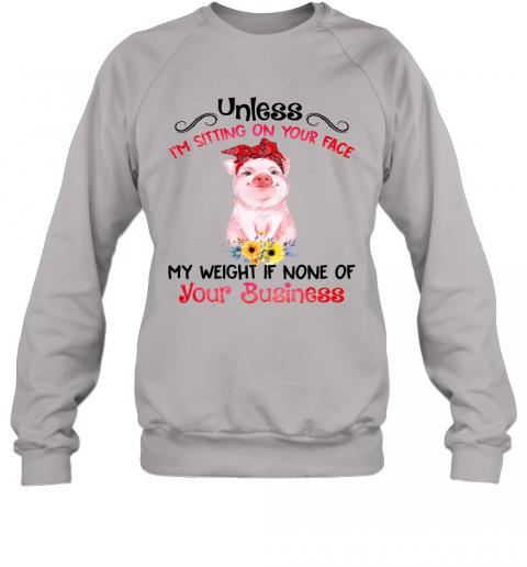 Funny Pig My Weight If None Of Your Business Sweater 5 » Cool Gifts for You - Mfamilygift Funny Pig My Weight If None Of Your Business Sweater 5