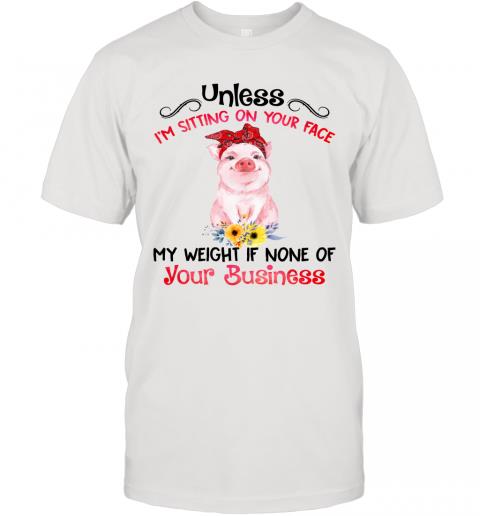 Funny Pig My Weight If None Of Your Business T-Shirt