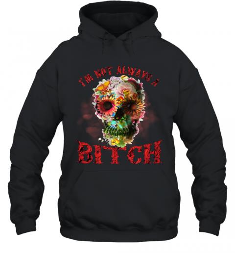 Funny Skull Floral I'm Not Always A Bitch Hoodie