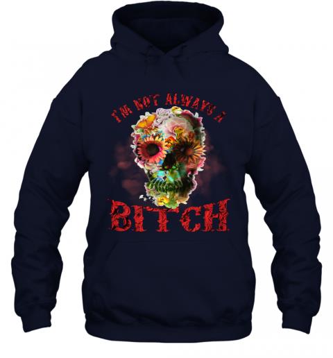 Funny Skull Floral Im Not Always A Bitch Hoodie 2 » Cool Gifts for You - Mfamilygift Funny Skull Floral Im Not Always A Bitch Hoodie 2