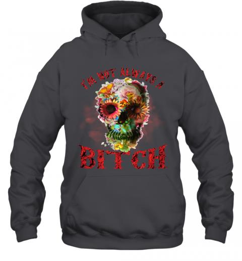 Funny Skull Floral Im Not Always A Bitch Hoodie 3 » Cool Gifts for You - Mfamilygift Funny Skull Floral Im Not Always A Bitch Hoodie 3