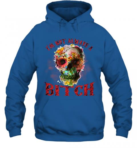 Funny Skull Floral Im Not Always A Bitch Hoodie 4 » Cool Gifts for You - Mfamilygift Funny Skull Floral Im Not Always A Bitch Hoodie 4