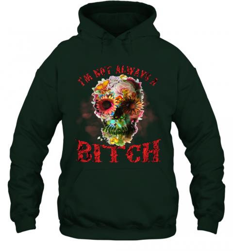 Funny Skull Floral Im Not Always A Bitch Hoodie 5 » Cool Gifts for You - Mfamilygift Funny Skull Floral Im Not Always A Bitch Hoodie 5
