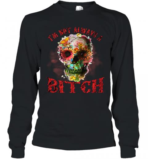 Funny Skull Floral I'm Not Always A Bitch Long Sleeve