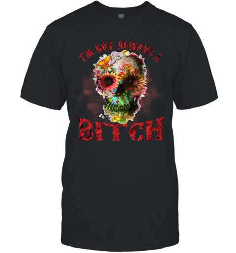 Funny Skull Floral I'm Not Always A Bitch T-Shirt