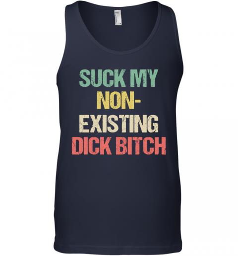 Funny Suck My Non Existing Dick Bitch Tank Top 2 » Cool Gifts for You - Mfamilygift Funny Suck My Non Existing Dick Bitch Tank Top 2