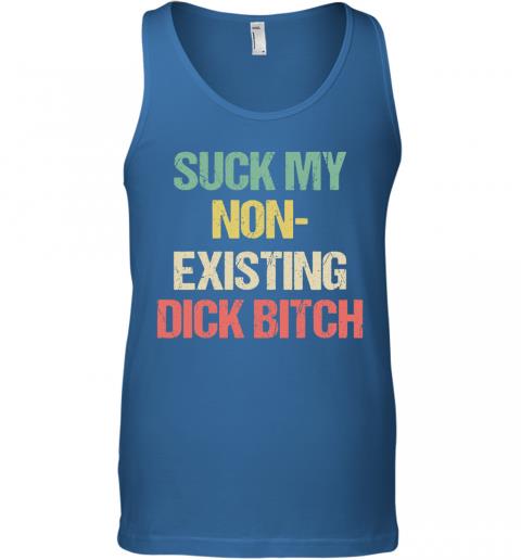 Funny Suck My Non Existing Dick Bitch Tank Top 3 » Cool Gifts for You - Mfamilygift Funny Suck My Non Existing Dick Bitch Tank Top 3