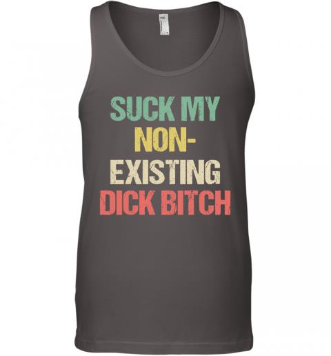 Funny Suck My Non Existing Dick Bitch Tank Top 4 » Cool Gifts for You - Mfamilygift Funny Suck My Non Existing Dick Bitch Tank Top 4