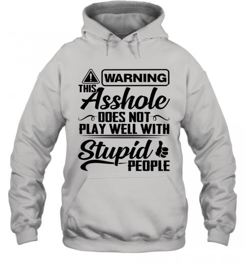 Funny This Asshole Does Not Play Well With Stupid People Hoodie