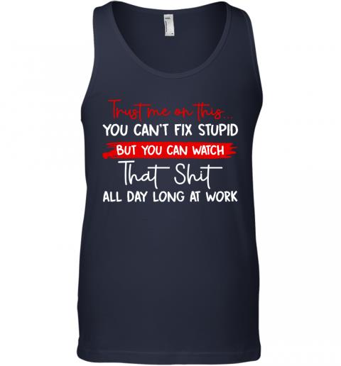 Funny Trust Me On This You Cant Fix Stupid Tank Top 2 » Cool Gifts for You - Mfamilygift Funny Trust Me On This You Cant Fix Stupid Tank Top 2
