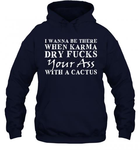 Funny When Karma Dry Fucks Your Ass With A Cactus Hoodie 2 » Cool Gifts for You - Mfamilygift Funny When Karma Dry Fucks Your Ass With A Cactus Hoodie 2