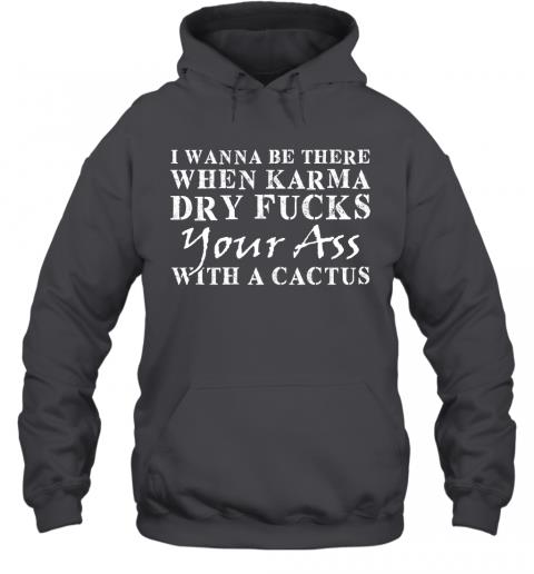 Funny When Karma Dry Fucks Your Ass With A Cactus Hoodie 3 » Cool Gifts for You - Mfamilygift Funny When Karma Dry Fucks Your Ass With A Cactus Hoodie 3