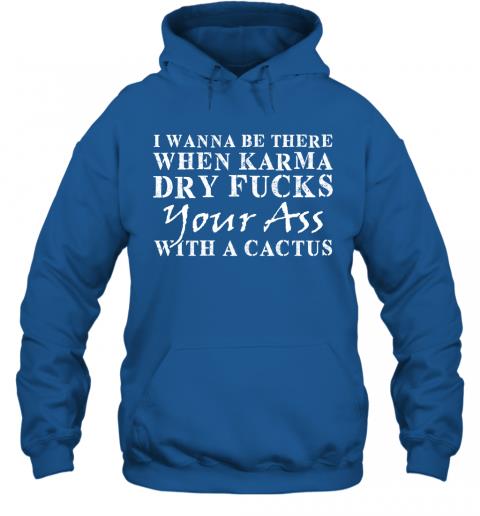 Funny When Karma Dry Fucks Your Ass With A Cactus Hoodie 4 » Cool Gifts for You - Mfamilygift Funny When Karma Dry Fucks Your Ass With A Cactus Hoodie 4