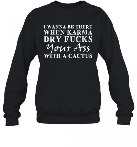 Funny When Karma Dry Fucks Your Ass With A Cactus Sweater
