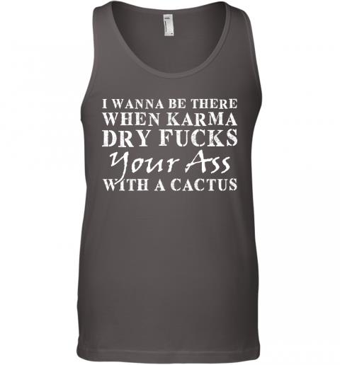 Funny When Karma Dry Fucks Your Ass With A Cactus Tank Top 4 » Cool Gifts for You - Mfamilygift Funny When Karma Dry Fucks Your Ass With A Cactus Tank Top 4