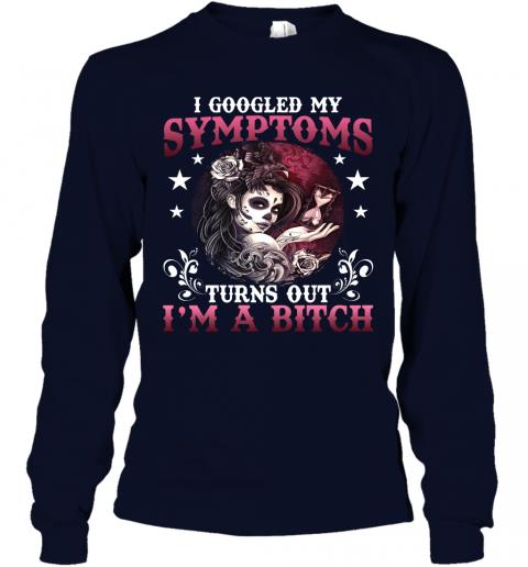 Funny Women Skull I Google My Symptoms Turn Out Im A Bitch Long Sleeve 2 » Cool Gifts for You - Mfamilygift Funny Women Skull I Google My Symptoms Turn Out Im A Bitch Long Sleeve 2