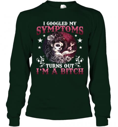 Funny Women Skull I Google My Symptoms Turn Out Im A Bitch Long Sleeve 3 » Cool Gifts for You - Mfamilygift Funny Women Skull I Google My Symptoms Turn Out Im A Bitch Long Sleeve 3