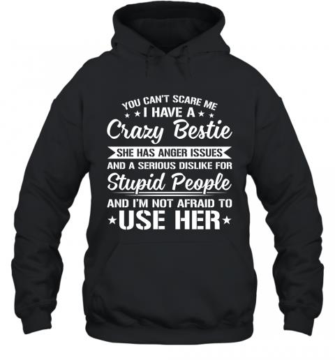 Funny You Can't Scare Me I Have A Crazy Bestie Hoodie