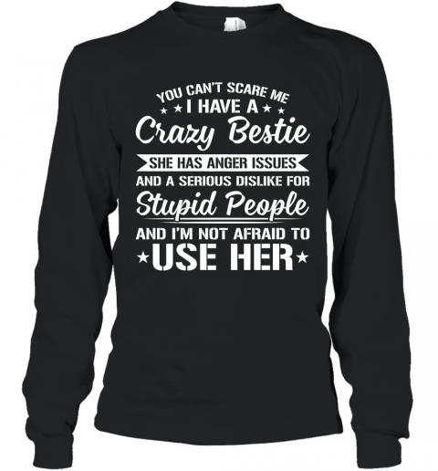 Funny You Can't Scare Me I Have A Crazy Bestie Long Sleeve