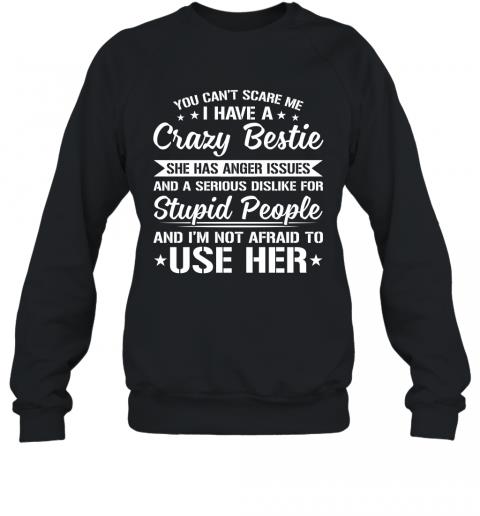 Funny You Can't Scare Me I Have A Crazy Bestie Sweater