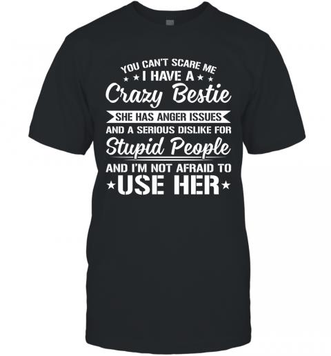 Funny You Cant Scare Me I Have A Crazy Bestie T-Shirt 1 » Cool Gifts for You - Mfamilygift Funny You Cant Scare Me I Have A Crazy Bestie T-Shirt 1