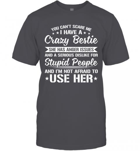 Funny You Cant Scare Me I Have A Crazy Bestie T-Shirt 4 » Cool Gifts for You - Mfamilygift Funny You Cant Scare Me I Have A Crazy Bestie T-Shirt 4