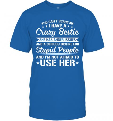 Funny You Cant Scare Me I Have A Crazy Bestie T-Shirt 5 » Cool Gifts for You - Mfamilygift Funny You Cant Scare Me I Have A Crazy Bestie T-Shirt 5