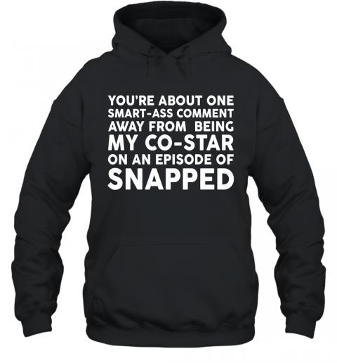 Funny You're About One Smartass Comment Hoodie
