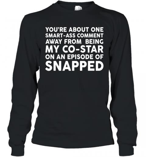 Funny You're About One Smartass Comment Long Sleeve
