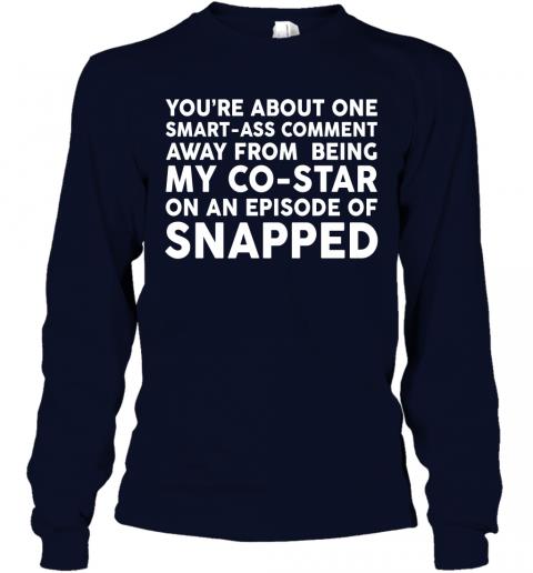 Funny Youre About One Smartass Comment Long Sleeve 2 » Cool Gifts for You - Mfamilygift Funny Youre About One Smartass Comment Long Sleeve 2