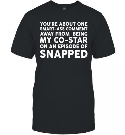 Funny You're About One Smartass Comment T-Shirt