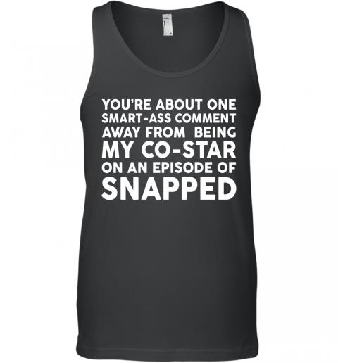 Funny You're About One Smartass Comment Tank Top